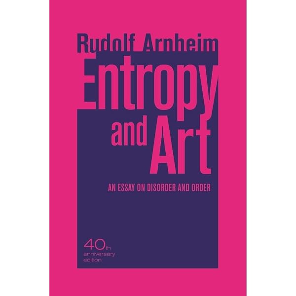 Entropy and Art: Rudolf Arnheim 洋書 Amazon.com: Entropy and Art: An Essay on Disorder and Order