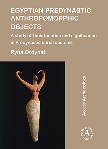 R.E.A.D Egyptian Predynastic Anthropomorphic Objects: A study of their function and significance in Predynas<br />[E.P.U.B]