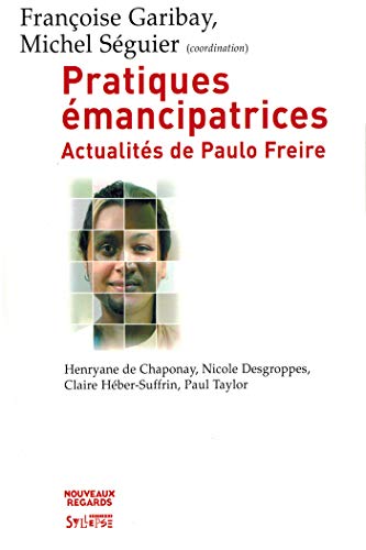 Pratiques émancipatrices : Actualités de Paulo Freire by Françoise Garibay, Michel Seguier