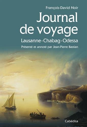 Journal de voyage: Lausanne - Chabag - Odessa: 1822-1825