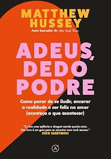 Livro Adeus, dedo podre: Como parar de se iludir, encarar a realidade e ser feliz no amor (aconteça o que acontecer)