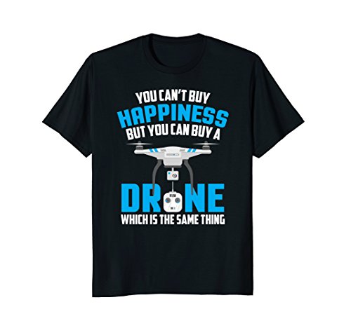 You Can't Buy Happiness But You Can Buy A Drone T-Shirt