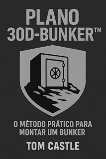 Livro Plano 30D-Bunker™ – O Guia Prático para Montar um Bunker Doméstico Real em 30 Dias com Baixo Custo: Como transformar um cômodo da sua casa em um refúgio ... e Sobrevivência Sem Extremismo Livro 1)