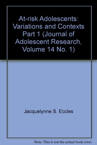 At-risk Adolescents: Variations and Contexts Part 1 (Journal of Adolescent Research, Volume 14 No. 1)