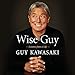 Wise Guy: Lessons from a Life by 