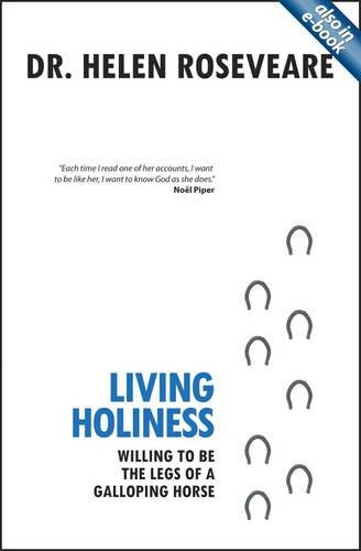 Living Holiness: Willing to be the Legs of a Galloping Horse by Helen Roseveare