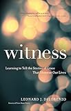 Witness: Learning to Tell the Stories of Grace That Illumine Our Lives by Leonard J. DeLorenzo