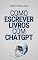 Livro Como escrever livros com ChatGPT: O seu guia definitivo para escrever livros utilizando o ChatGPT (Dominando ChatGPT: Descubra como escrever livros com ... online e criar conteúdo viral Livro 1)