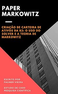 Livro Criação de Carteira de Ativos da B3: o uso do Solver e a Teoria de Markowitz: Paper