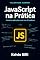 Livro JavaScript na Prática: Construa aplicações reais com JS moderno, do zero ao deploy (Dev na Prática Livro 1)
