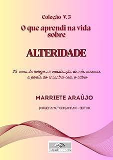 Livro O que aprendi na vida sobre ALTERIDADE: 25 voos de beleza na construção de nós mesmos a partir do encontro com o outro