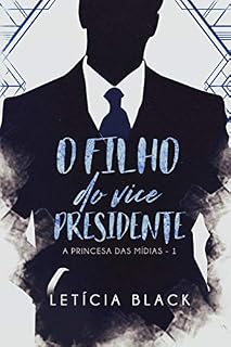 Livro O Filho do Vice Presidente : Casamento arranjado na era das redes sociais (Princesa das mídias Livro 1)
