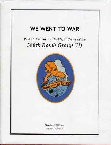 We Went To War Part ll: A Roster of the Flight Crews of the 380th Bomb Group (H)