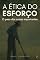 Livro A ÉTICA DO ESFORÇO: o peso das coisas importantes