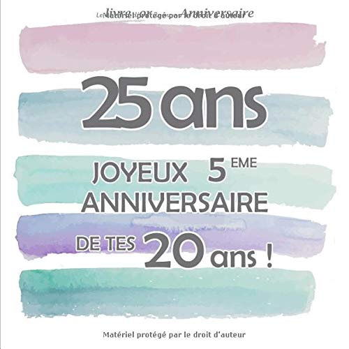 Le Livre D Or De Mon Anniversaire 25 Ans Joyeux 5eme Anniversaire De Tes Ans Couleur Pastel 68 Pages Format Carre 21 59 X 21 59 Cm French Edition Arty Robin Amazon Com Books