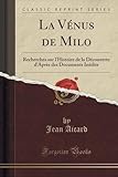 Image de La Vénus de Milo: Recherches sur l'Histoire de la Découverte d'Après des Documents Inédits (Classic Reprint) (French Edition)