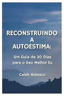Livro Reconstruindo a Autoestima:: Um Guia de 30 Dias para o Seu Melhor Eu