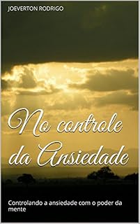 Livro No Controle da Ansiedade: Controlando a Ansiedade de Forma Natural (Edição Especial Livro 1)