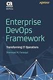 Enterprise DevOps Framework: Transforming IT Operations by Shamayel M. Farooqui