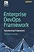 Enterprise DevOps Framework: Transforming IT Operations by Shamayel M. Farooqui