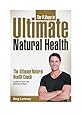 9 Steps to Ultimate Natural Health-Change Your Life, The Holistic Way: Helping You Find the Energy to Succeed!