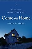 Come On Home: Healing the Homesickness of the Soul