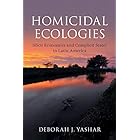 Homicidal Ecologies: Illicit Economies and Complicit States in Latin America (Cambridge Studies in Comparative Politics)