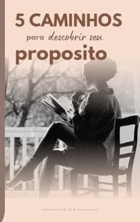 Livro 5 CAMINHOS PARA DESCOBRIR SEU PROPOSITO DE VIDA: Guia pratico