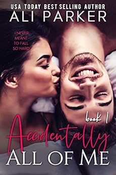 Accidentally All Of Me Book 1 by [Parker, Ali]