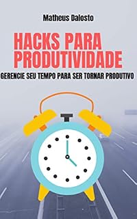 Livro Hacks Para Produtividade: Gerencie Seu Tempo Para Se Tornar Produtivo