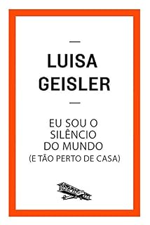 Livro Eu sou o silêncio do mundo: (e tão perto de casa) (Contém um Conto)