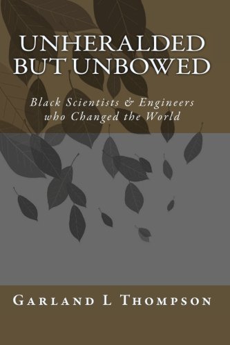 Unheralded but Unbowed: Black Scientists & Engineers who Changed the World