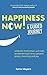Happiness Now! A Guided Journey: Unleash motivation and take action to experience greater Peace, Mea by Sonia Weyers PhD, Katie Chambers