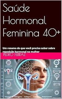 Livro Saúde Hormonal Feminina 40+: Um resumo do que você precisa saber sobre reposição hormonal na mulher