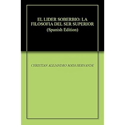EL LIDER SOBERBIO: LA FILOSOFIA DEL SER SUPERIOR EL LIDER SOBERBIO: LA FILOSOFIA DEL SER SUPERIOR