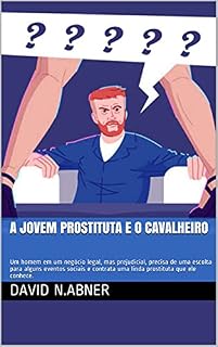 Livro A jovem prostituta e o cavalheiro: Um homem em um negócio legal, mas prejudicial, precisa de uma escolta para alguns eventos sociais e contrata uma linda prostituta que ele conhece.