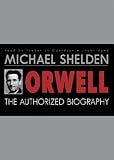 Front cover for the book Orwell: The Authorized Biography by Michael Shelden