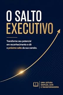 Livro O SALTO EXECUTIVO: Transforme seu potencial em reconhecimento e dê o próximo salto da sua carreira.