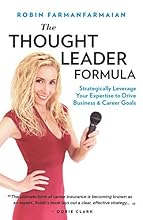The Thought Leader Formula: Strategically Leverage Your Expertise to Drive Business & Career Goals