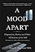 A Mood Apart: Depression, Mania, and Other Afflictions of the Self