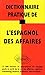 Dictionnaire pratique de l'espagnol des affaires: 13000 termes et expressions du langage parlé et by