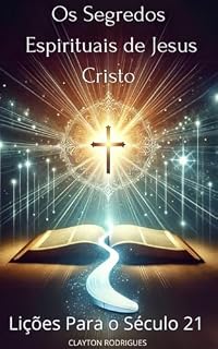 Livro Os Segredos Espirituais de Jesus Cristo: Lições para o Século 21