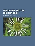 Front cover for the book Ranch Life and the Hunting Trail by Theodore Roosevelt