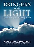 Bringers Of The Light: How You Can Change Your Life and Change the World by Neale Donald Walsch