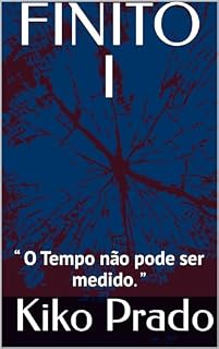 Livro FINITO I: “O Tempo não pode ser medido.”