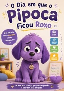 Livro O Dia em que o Pipoca Ficou Roxo: O seu pequeno costuma ficar "roxo de raiva" quando as coisas não saem como o planejado?