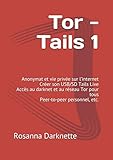 Tor - Tails 1: Anonymat et vie privée sur l'internet Créer son USB/SD Tails Live Accès au darknet by Rosanna Darknette