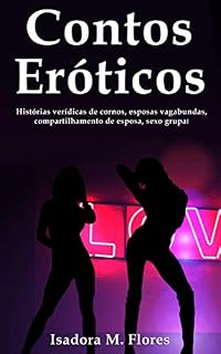 Livro Contos Eróticos: Histórias verídicas de cornos, esposas vagabundas, compartilhamento de esposa e sexo grupal