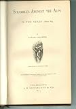 Scrambles Amongst The Alps In The Yers 1860-'69 by