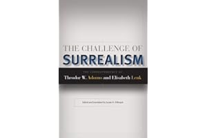 The Challenge of Surrealism: The Correspondence of Theodor W. Adorno and Elisabeth Lenk